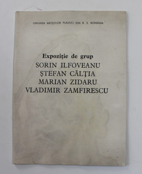 EXPOZITIE DE GRUP - SORIN ILFOVEANU , STEFAN CALTIA , MARIAN ZIDARU , VLADIMIR ZAMFIRESCU , MAI - IUNIE , 1987 , PREZINTA HALOURI DE APA *