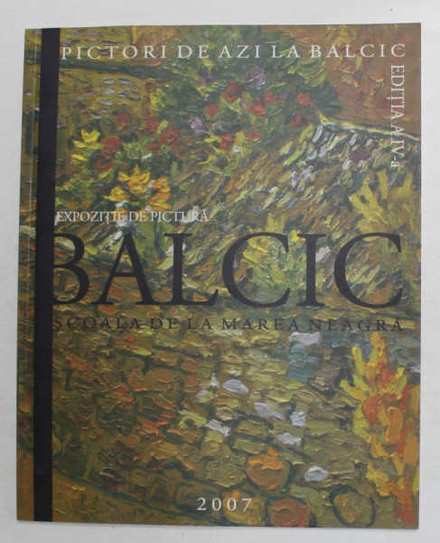 EXPOZITIE DE PICTURA - BALCIC , SCOALA DE MAREA NEAGRA , EDITIA A - IV -A , 2007