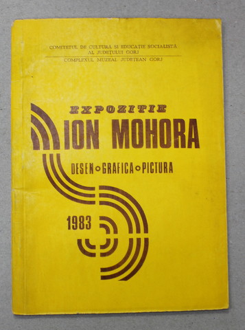 EXPOZITIE ION MOHORA - DESEN - GRAFICA - PICTURA , 1983, DEDICATIE *