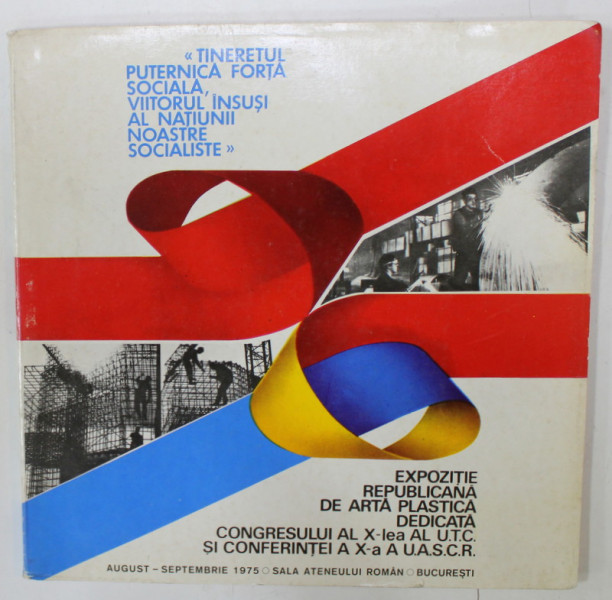 EXPOZITIE REPUBLICANA DE ARTA PLASTICA DEDICATA CONGRESULUI AL X- LEA AL U.T.C. ...1975