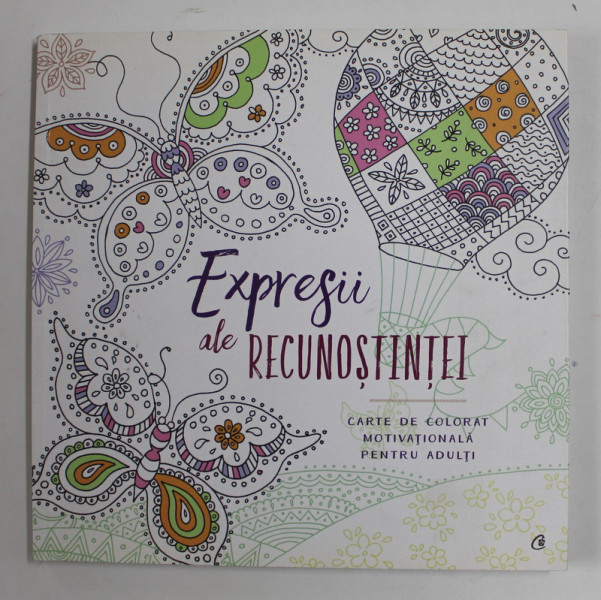 EXPRESII  ALE RECUNOSTINTEI - CARTE DE COLORAT MOTIVTIONALA PENTRU ADULTI , 2017