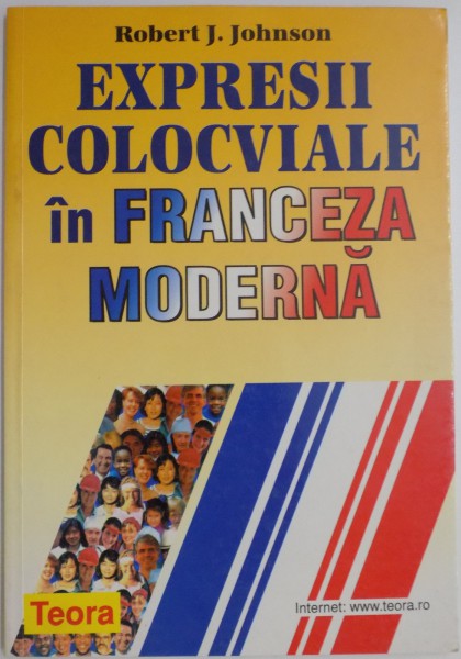 EXPRESII COLOCVIALE IN FRANCEZA MODERNA de ROBERT J. JOHNSON , 1998