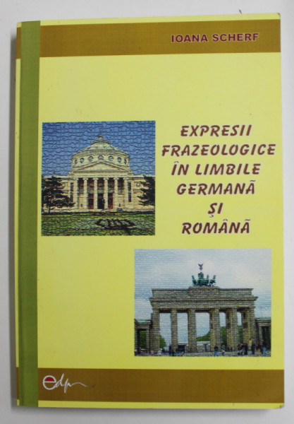 EXPRESII FRAZEOLOGICE IN LIMBILE GERMANA SI ROMANA de IOANA SCHERF , 2006 , LIPSA PAGINA DE TITLU *