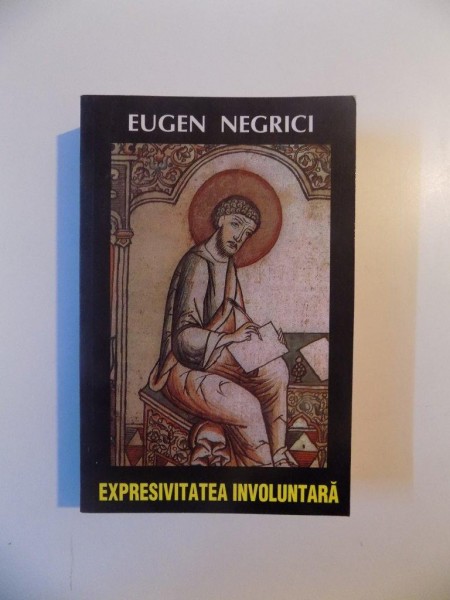 EXPRESIVITATEA INVOLUNTARA de EUGEN NEGRICI , 2000