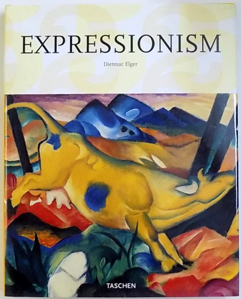 EXPRESSIONISM  -  AREVOLUTION IN GERMAN ART by DIETMAR ELGER , 2007