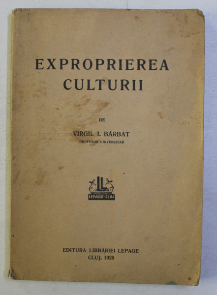 EXPROPRIEREA CULTURII de VIRGIL I. BARBAT , 1928