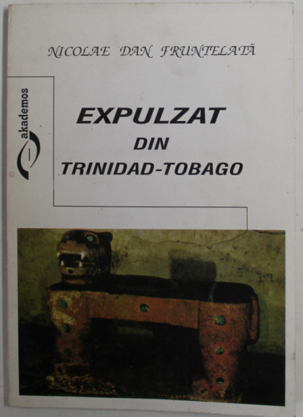 EXPULZAT DIN TRINIDAD - TOBAGO de NICOLAE DAN FRUNTELATA , 1999 , DEDICATIE *