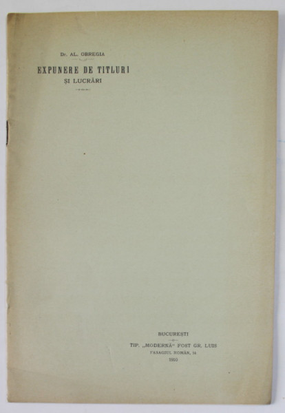 EXPUNERE DE TITLURI SI LUCRARI de Dr. AL . OBREGIA , 1910