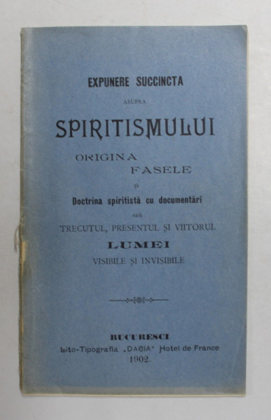 EXPUNERE SUCCINTA ASUPRA SPIRITISMULUI - ORIGINA , FASELE SI DOCTRINA SPIRITISTA ...1902