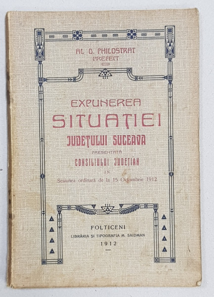 EXPUNEREA SITUATIEI JUDETULUI SUCEAVA   de AL.D. PHILOSTRAT , PREFECT , PREZENTATA CONSILIULUI JUDETEAN , APARUTA 1912