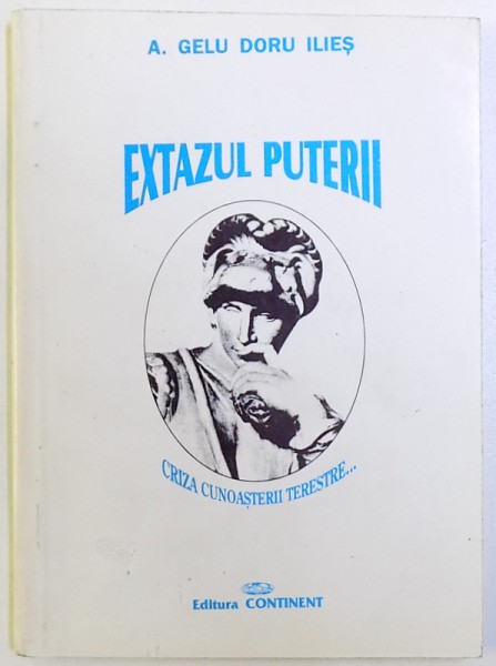 EXTAZUL PUTERII  - CRIZA CUNOASTERII TERESTRE .. de A . GELU DORU ILIES , 1996