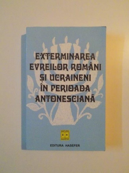 EXTERMINAREA EVREILOR ROMANI SI UCRAINENI IN PERIOADA ANTONESCIANA de RANDOLPH L. BRAHAM , 2002