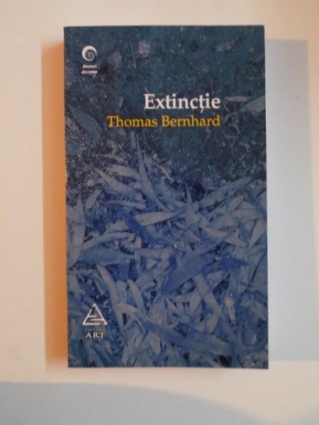 EXTINCTIE , O DESTRAMARE de THOMAS BERNHARD , 2013