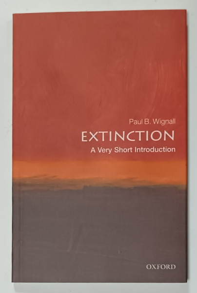 EXTINCTION , A VERY SHORT INTRODUCTION by PAUL B. WIGNALL , 2019