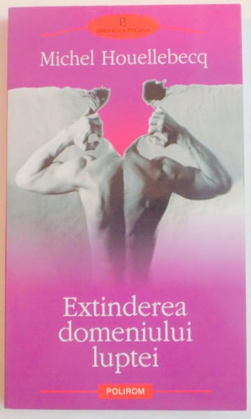 EXTINDEREA DOMENIULUI LUPTEI de MICHEL HOUELLEBECQ , 2005
