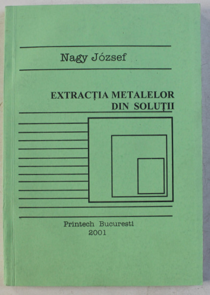 EXTRACTIA METALELOR DIN SOLUTII de NAGY JOZSEF , 2001