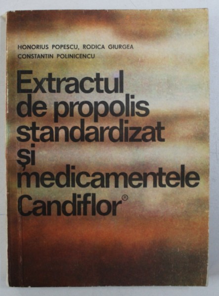 EXTRACTUL DE PROPOLIS STANDARDIZAT SI MEDICAMENTELE CANDIFLOR de HONORIUS POPESCU ...CONSTANTIN POLINICENCU , 1985