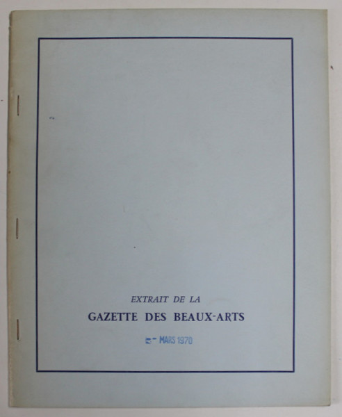 EXTRAIT DE LA GAZETTE DES BEAUX - ARTS , MARS , 1970