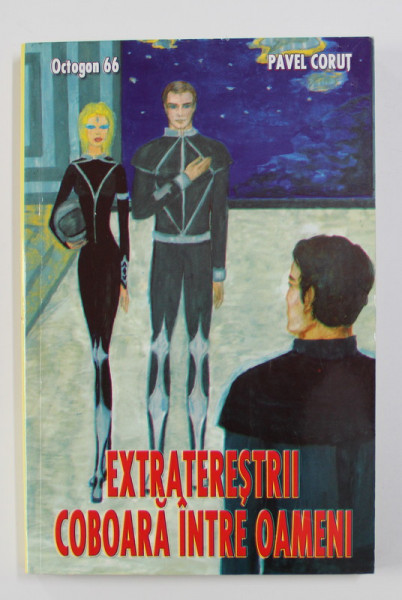 EXTRATERESTRII COBOARA PRINTRE OAMENI de PAVEL CORUT , 2005
