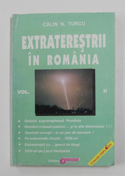 EXTRATERESTRII IN ROMANIA , VOLUMUL II de CALIN N. TURCU , 1999