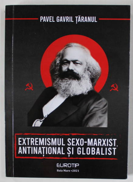 EXTREMISMUL SEXO - MARXIST , ANTINATIONAL SI GLOBALIST de PAVEL GAVRIL TARANUL , 2021