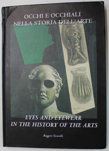 EYES ANE EYEWEAR IN THE HISTORY OF THE ARTS by RUGGERO SICURELLI  , ALBUM DE ARTA CU TEXT IN ITALIANA SI ENGLEZA , 2001, PREZINTA HALOURI DE APA SI URME DE UZURA