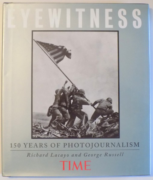 EYEWITNESS - 150 YEARS OF PHOTOJOURNALISM by RICHARD LACAYO and GEORGE RUSSELL , 1995