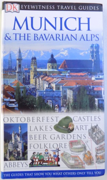 EYEWITNESS TRAVEL GUIDES : MUNICH & THE BAVARIAN ALPS  - OKTOBERFEST , CASTLES , LAKES , ART , BEER GARDENS , FOLKLORE , ABBEYS  by IZABELLA GALICKA and KATARZYNA MICHALSKA , 2004