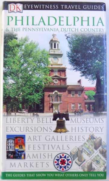 EYEWITNESS TRAVEL GUIDES : PHILADEPHIA &  THE PENNSYLVANIA DUTCH COUNTRY  by RICHARD VARR , 2005