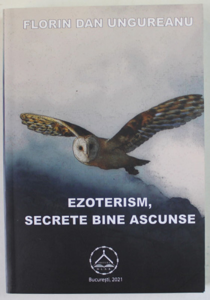 EZOTERISM , SECRETE BINE ASCUNSE de FLORIN DAN UNGUREANU , 2020