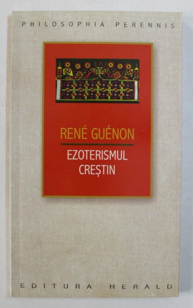EZOTERISMUL CRESTIN de RENE GUENON , 2012 *PREZINTA SUBLINIERI IN TEXT