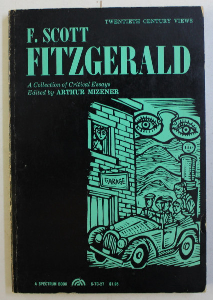 F. SCOTT FITZGERALD - A COLLECTION OF CRITICAL ESSAYS , edited by ARTHUR MIZENER , 1963