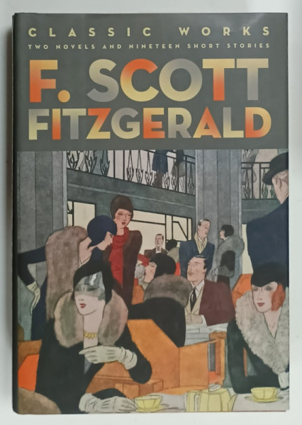 F. SCOTT FITZGERALD , CLASSIC WORKS , TWO NOVELS and NINETEEN SHORT STORIES , 2013