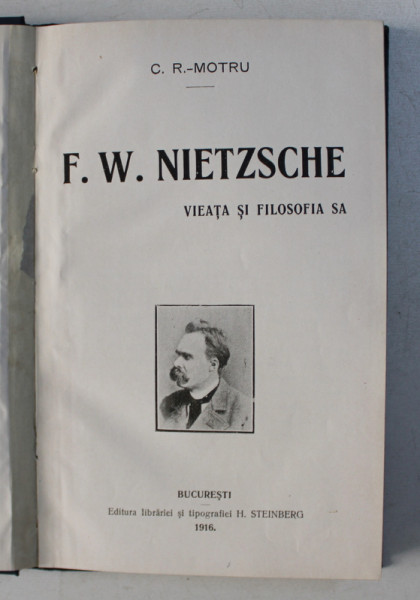 F. W. NIETZSCHE VIATA SI FILOSOFIA SA de C. R. MOTRU , Bucuresti 1916