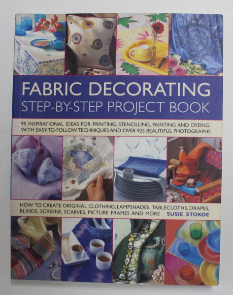 FABRIC DECORATING - STEP - BY - STEP PROJECT BOOK by SUSIE STOKOE , 2009