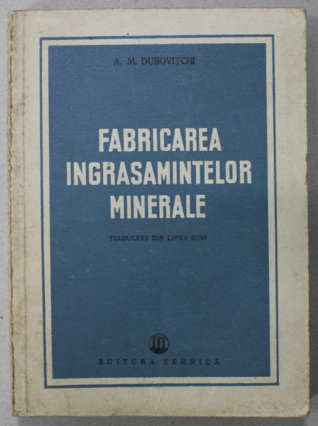 FABRICAREA INGRASAMINTELOR MINERALE de A.M. DUBOVITCHI , 1951