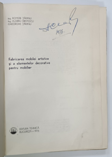 FABRICAREA  MOBILEI ARTISTICE SI A  ELEMENTELOR DECORATIVE PENTRU MOBILIER  de ROMEO TARANU ...GHEORGHE  TARANU , 1976