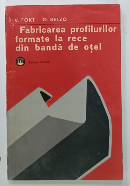 FABRICAREA  PROFILURILOR  FORMATE LA RECE DIN BANDA DE OTEL de V. FOKT si O. BELZO , 1977