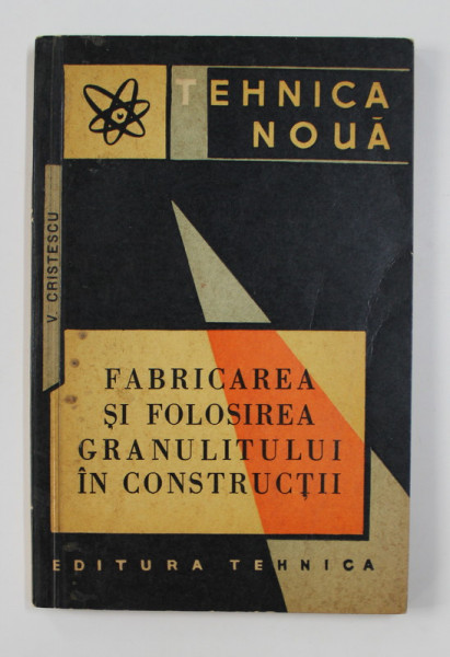 FABRICAREA SI FOLOSIREA GRANULITULUI IN CONSTRUCTII de V. CRISTESCU , 1964