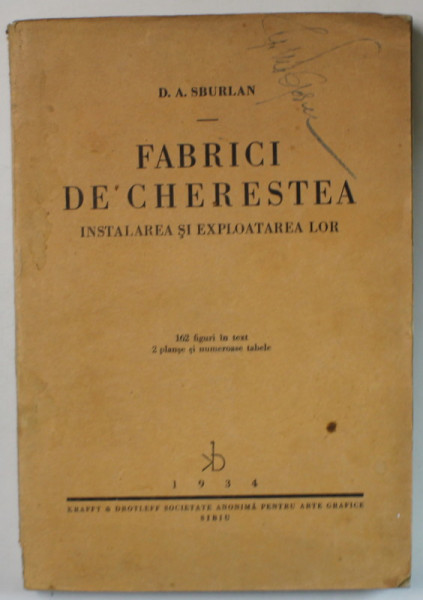 FABRICI DE CHERESTEA , INSTALAREA SI EXPLOATAREA LOR de D.A. SBURLAN , 162 FIGURI IN TEXT , 1934