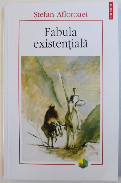 FABULA EXISTENTIALA  - CU PRIVIRE LA DISTANTA DINTRE A TRAI SI A EXISTA SI ALTE ESEURI de STEFAN AFLOROAEI , 2018