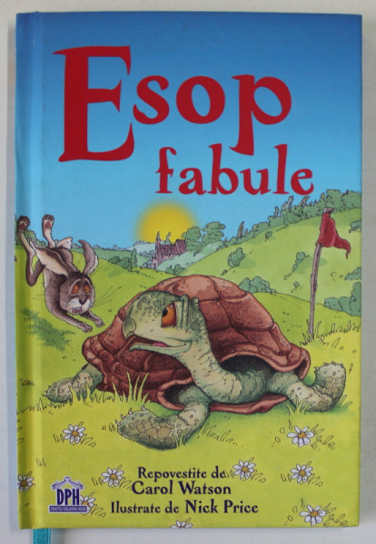 FABULE de ESOP , repovestite de CAROL WATSON , ilustrate de NICK PRICE , 2017