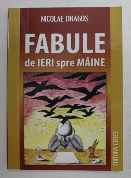 FABULE DE IERI SPRE MAINE de NICOLAE DRAGOS , 2013 , DEDICATIE *