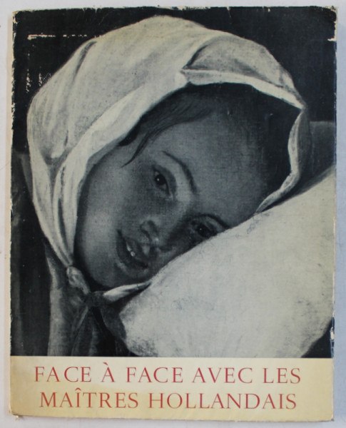 FACE A FACE AVEC LES MAITRES HOLLANDAIS par A. VAN SCHENDEL , 1949
