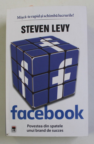 FACEBOOK , POVESTEA DIN SPATELE UNUI BRAND DE SUCCES de STEVEN LEVY , 2022