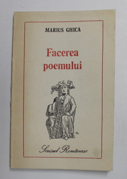 FACEREA POEMULUI - INCERCAREA DE POIETICA IN MARGINEA TEXTELOR LUI PAUL VALERY de MARIUS GHICA , 1985 , DEDICATIE *