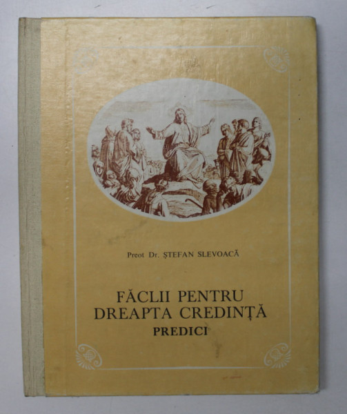 FACLII PENTRU DREAPTA CREDINTA , PREDICI de STEFAN SLEVOACA , 1985 , CONTINE DEDICATIA  EPISCOPULUI BOZAULUI EPIFANIE
