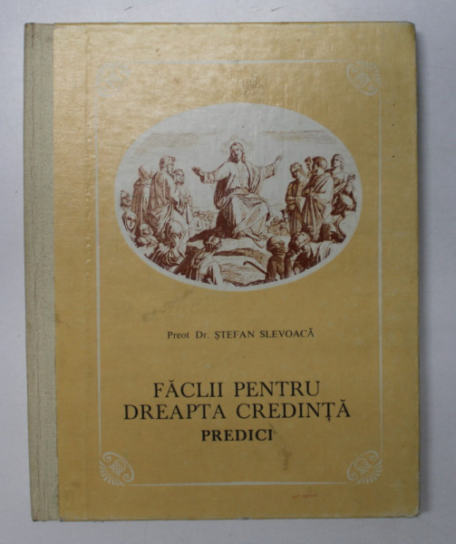 FACLII PENTRU DREAPTA CREDINTA , PREDICI de STEFAN SLEVOACA , 1985 , CONTINE DEDICATIA  EPISCOPULUI BUZAULUI EPIFANIE
