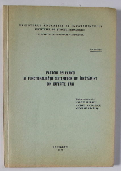 FACTORI RELEVANTI AI FUNCTIONALITATII SISTEMELOR DE INVATAMINT DIN DIFERITE TARI , studiu elaborat de VASILE ILIESCU ... NICOLAE SACALIS , 1974
