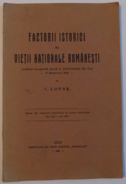 FACTORII ISTORICI AI VIETII NATIONA LE ROMANESTI  LECTIUNE INAUGURALA TINUTA LA UNIVERSITATEA DIN CLUJ-11NOEMBRIE1919- , 1921